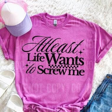 At Least Life wants...